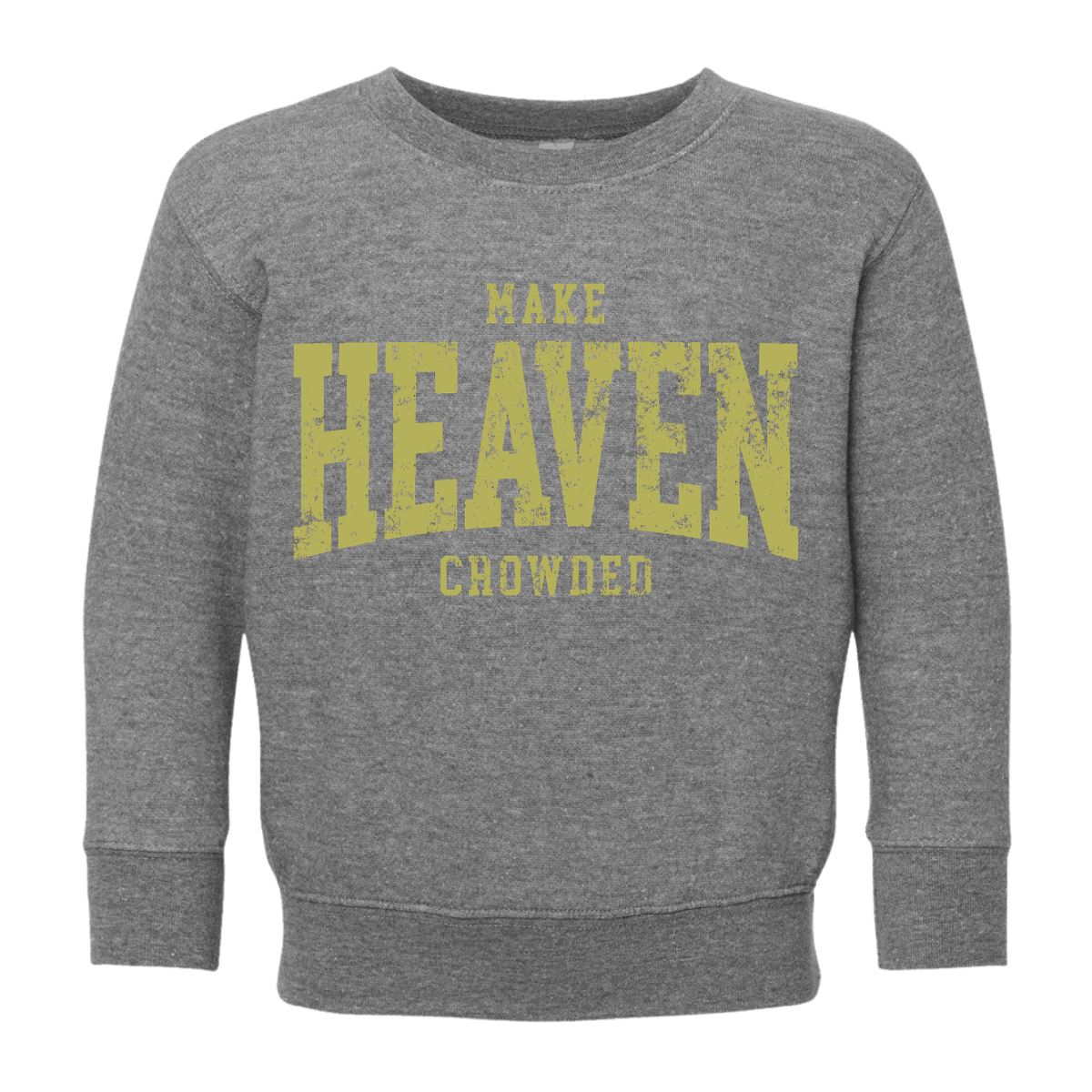 Make Heaven Crowded Toddler Sweatshirt